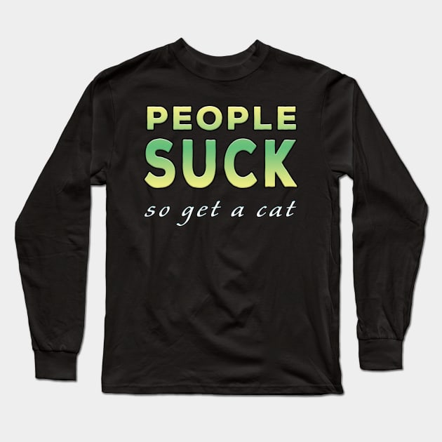 People Suck So Get A Cat Lime Tone Long Sleeve T-Shirt by Shawnsonart